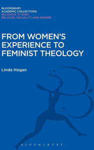 From Women'S Experience To Feminist Theology (Religious Studies: Bloomsbury Academic Collections) From Women'S Experience To Feminist Theology (Religious Studies: Bloomsbury Academic Collections)