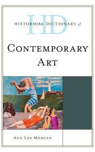 Historical Dictionary Of Contemporary Art (Historical Dictionaries Of Literature And The Arts)