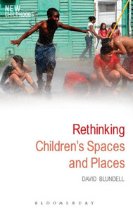 Rethinking Children'S Spaces And Places (New Childhoods)