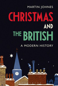 Christmas And The British: A Modern History Christmas And The British: A Modern History