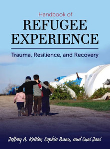 Handbook Of Refugee Experience: Trauma, Resilience, And Recovery