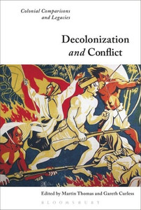 Decolonization And Conflict: Colonial Comparisons And Legacies Decolonization And Conflict: Colonial Comparisons And Legacies