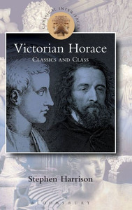 Victorian Horace: Classics And Class (Classical Inter/Faces) Victorian Horace: Classics And Class (Classical Inter/Faces)