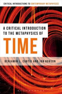 A Critical Introduction To The Metaphysics Of Time (Bloomsbury Critical Introductions To Contemporary Metaphysics) A Critical Introduction To The Metaphysics Of Time (Bloomsbury Critical Introductions To Contemporary Metaphysics)