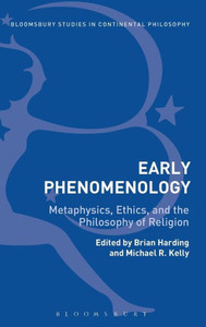 Early Phenomenology: Metaphysics, Ethics, And The Philosophy Of Religion (Bloomsbury Studies In Continental Philosophy) Early Phenomenology: Metaphysics, Ethics, And The Philosophy Of Religion (Bloomsbury Studies In Continental Philosophy)