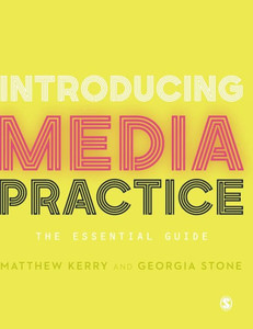 Introducing Media Practice: The Essential Guide Introducing Media Practice: The Essential Guide