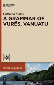 A Grammar Of Vures, Vanuatu (Pacific Linguistics [Pl]) (Pacific Linguistics, 651)
