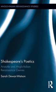 Shakespeare'S Poetics: Aristotle And Anglo-Italian Renaissance Genres (Anglo-Italian Renaissance Studies) Shakespeare'S Poetics: Aristotle And Anglo-Italian Renaissance Genres (Anglo-Italian Renaissance Studies)