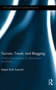 Tourism, Travel, And Blogging: A Discursive Analysis Of Online Travel Narratives (New Directions In Tourism Analysis) Tourism, Travel, And Blogging: A Discursive Analysis Of Online Travel Narratives (New Directions In Tourism Analysis)
