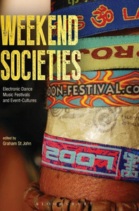 Weekend Societies: Electronic Dance Music Festivals And Event-Cultures Weekend Societies: Electronic Dance Music Festivals And Event-Cultures