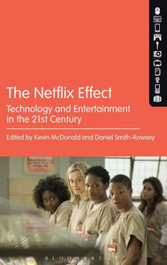 The Netflix Effect: Technology And Entertainment In The 21St Century