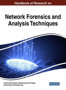 Handbook Of Research On Network Forensics And Analysis Techniques (Advances In Information Security, Privacy, And Ethics (Aispe))