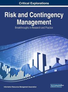 Risk And Contingency Management: Breakthroughs In Research And Practice Risk And Contingency Management: Breakthroughs In Research And Practice