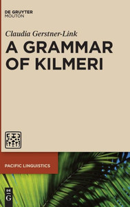 A Grammar Of Kilmeri (Pacific Linguistics Pl, 654)