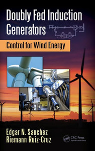 Doubly Fed Induction Generators: Control For Wind Energy (Automation And Control Engineering)