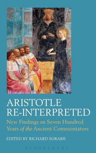 Aristotle Re-Interpreted: New Findings On Seven Hundred Years Of The Ancient Commentators (Ancient Commentators On Aristotle) Aristotle Re-Interpreted: New Findings On Seven Hundred Years Of The Ancient Commentators (Ancient Commentators On Aristotle)