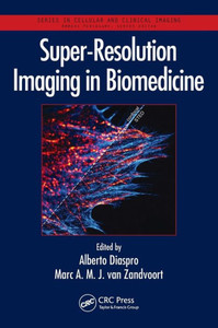 Super-Resolution Imaging In Biomedicine (Series In Cellular And Clinical Imaging) Super-Resolution Imaging In Biomedicine (Series In Cellular And Clinical Imaging)