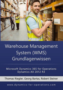 Wms Warehouse Management System Grundlagenwissen: Microsoft Dynamics 365 For Operations / Microsoft Dynamics Ax 2012 R3 (German Edition)