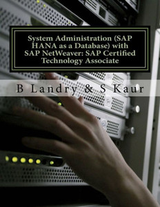 System Administration (Sap Hana As A Database) With Sap Netweaver: Sap Certified Technology Associate System Administration (Sap Hana As A Database) With Sap Netweaver: Sap Certified Technology Associate