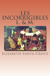 Les Incorrigibles L. Et M. (Les Presque-Parfaits) (French Edition) Les Incorrigibles L. Et M. (Les Presque-Parfaits) (French Edition)