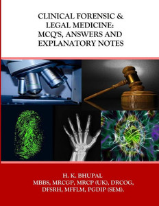 Clinical Forensic & Legal Medicine: Mcq'S, Answers And Explanatory Notes