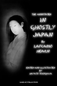 The Annotated In Ghostly Japan By Lafcadio Hearn (Lafcadio Hearn'S Japan) The Annotated In Ghostly Japan By Lafcadio Hearn (Lafcadio Hearn'S Japan)