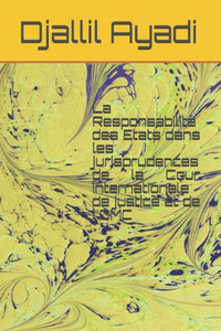 La Responsabilité Des Etats Dans Les Jurisprudences: De La Cour Internationale De Justice Et De L'Omc (French Edition) La Responsabilité Des Etats Dans Les Jurisprudences: De La Cour Internationale De Justice Et De L'Omc (French Edition)