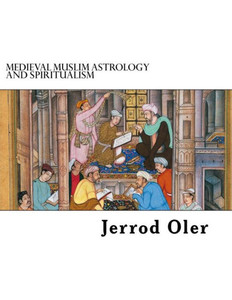 Medieval Muslim Astrology And Spiritualism Medieval Muslim Astrology And Spiritualism