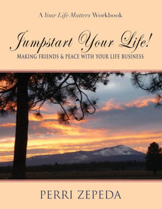 Jumpstart Your Life! Making Friends And Peace With Your Life Business