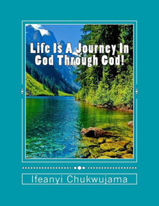 Life Is A Journey In God Through God! Life Is A Journey In God Through God!