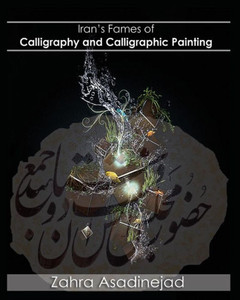 Iran'S Fames Of Calligraphy And Calligraphic Painting