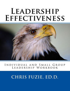 Leadership Effectiveness: Individual And Small Group Leadership Workbook