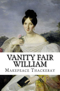 Vanity Fair William Makepeace Thackeray Vanity Fair William Makepeace Thackeray