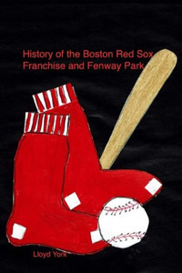 History Of The Red Sox And Fenway Park History Of The Red Sox And Fenway Park