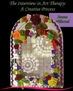 The Interview In Art Therapy: A Creative Process The Interview In Art Therapy: A Creative Process