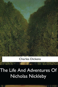 The Life And Adventures Of Nicholas Nickleby The Life And Adventures Of Nicholas Nickleby