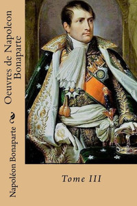 Oeuvres De Napoleon Bonaparte: Tome Iii (French Edition)