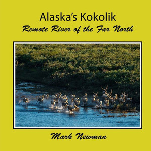 Alaska'S Kokolik: Remote River Of The Far North Alaska'S Kokolik: Remote River Of The Far North