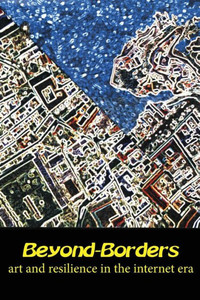 Beyond-Borders: Art And Resilience In The Internet Era