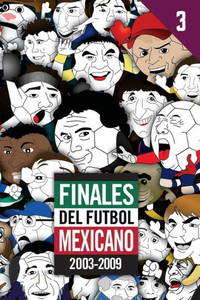 Finales Del Futbol Mexicano 2003-2009 (Spanish Edition)