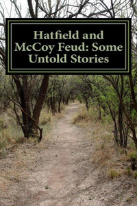 Hatfield And Mccoy Feud: Some Untold Stories Hatfield And Mccoy Feud: Some Untold Stories