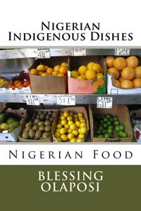 Nigerian Indigenous Dishes: Nigerian Food Nigerian Indigenous Dishes: Nigerian Food