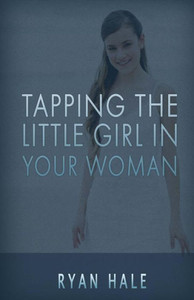 Tapping The Little Girl In Your Woman Tapping The Little Girl In Your Woman