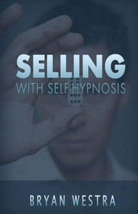 Selling With Self-Hypnosis Selling With Self-Hypnosis