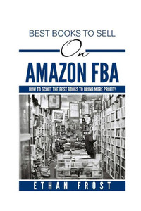 Best Books To Sell On Amazon Fba:: How To Scout The Best Books To Bring More Profit
