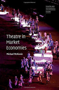 Theatre in Market Economies (Theatre and Performance Theory)