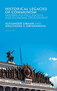 Historical Legacies of Communism: Modern Politics, Society, and Economic Development Historical Legacies of Communism: Modern Politics, Society, and Economic Development