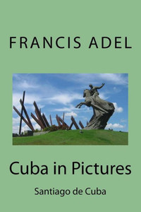 Cuba In Pictures: Santiago De Cuba Cuba In Pictures: Santiago De Cuba