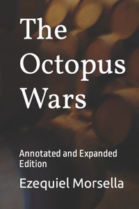 The Octopus Wars: Annotated And Expanded Edition The Octopus Wars: Annotated And Expanded Edition