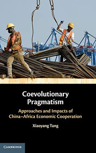 Coevolutionary Pragmatism: Approaches and Impacts of China-Africa Economic Cooperation Coevolutionary Pragmatism: Approaches and Impacts of China-Africa Economic Cooperation